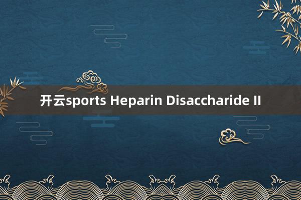 开云sports Heparin Disaccharide II